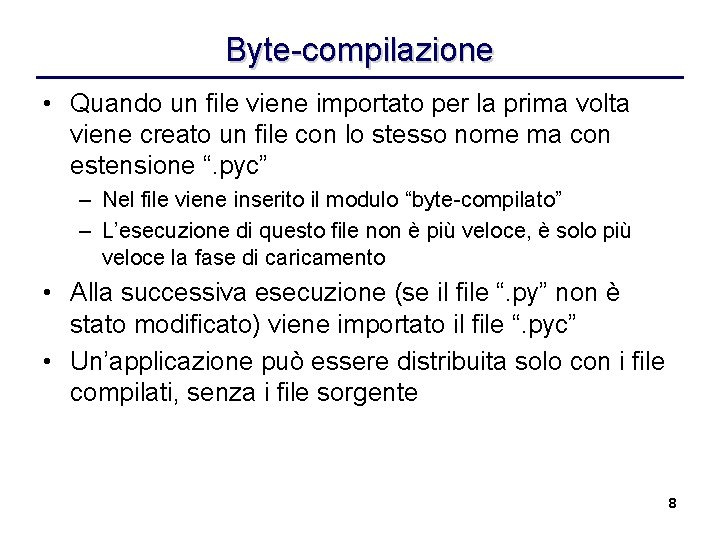 Byte-compilazione • Quando un file viene importato per la prima volta viene creato un
