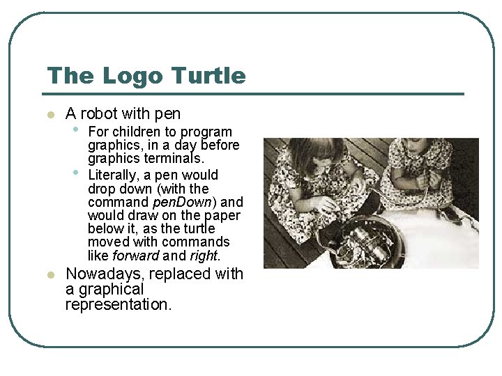 The Logo Turtle l A robot with pen • • l For children to