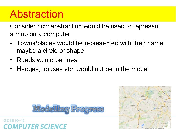 Abstraction Consider how abstraction would be used to represent a map on a computer Abstraction Consider how abstraction would be used to represent a map on a computer