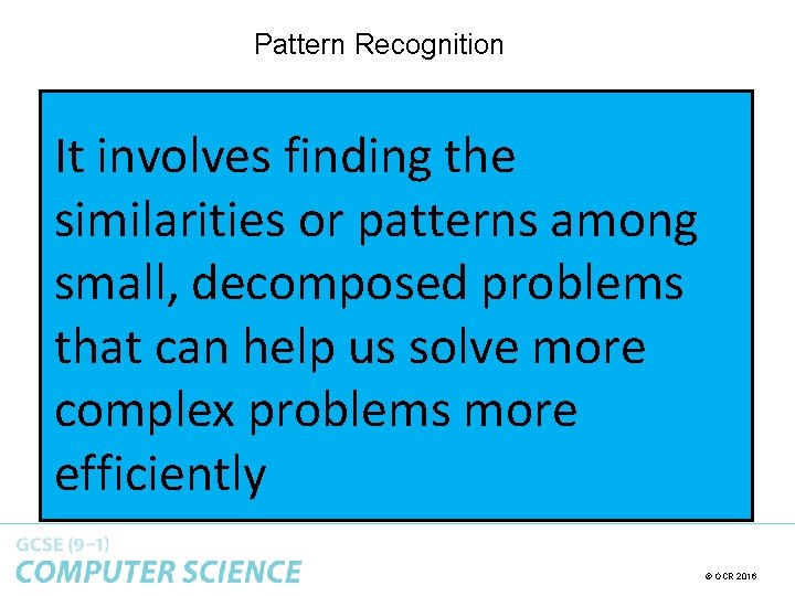 Pattern Recognition It involves finding the similarities or patterns among small, decomposed problems that Pattern Recognition It involves finding the similarities or patterns among small, decomposed problems that