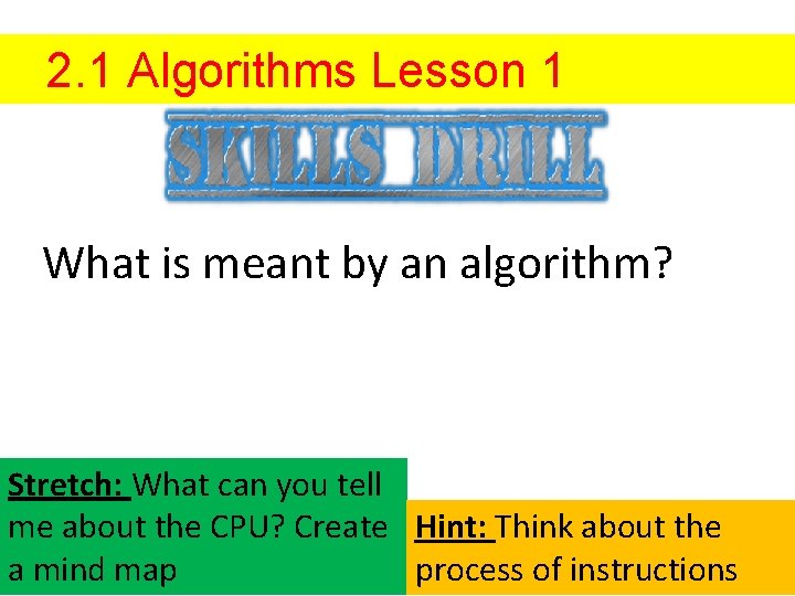 2. 1 Algorithms Lesson 1 What is meant by an algorithm? Stretch: What can 2. 1 Algorithms Lesson 1 What is meant by an algorithm? Stretch: What can
