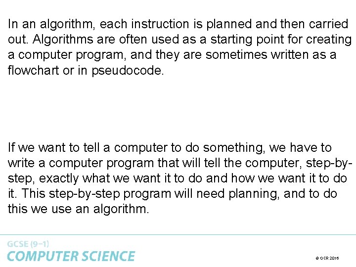 In an algorithm, each instruction is planned and then carried out. Algorithms are often In an algorithm, each instruction is planned and then carried out. Algorithms are often