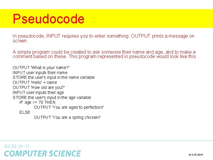 Pseudocode In pseudocode, INPUT requires you to enter something. OUTPUT prints a message on Pseudocode In pseudocode, INPUT requires you to enter something. OUTPUT prints a message on