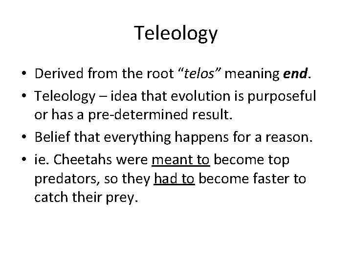 Teleology • Derived from the root “telos” meaning end. • Teleology – idea that