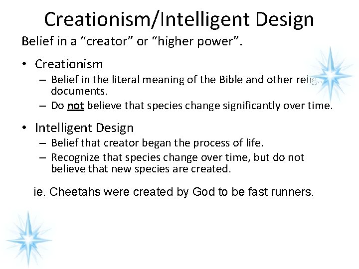 Creationism/Intelligent Design Belief in a “creator” or “higher power”. • Creationism – Belief in