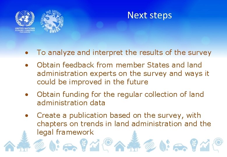 Next steps • To analyze and interpret the results of the survey • Obtain