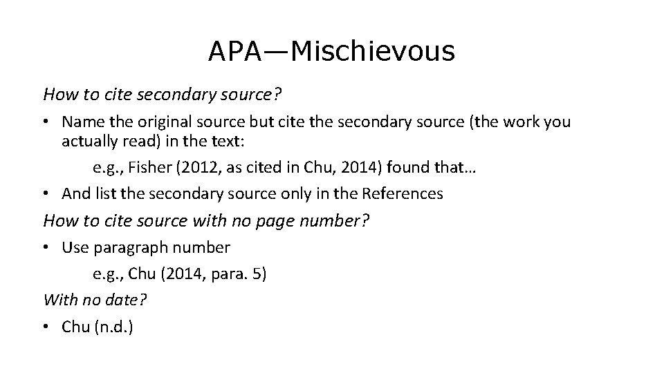 APA—Mischievous How to cite secondary source? • Name the original source but cite the