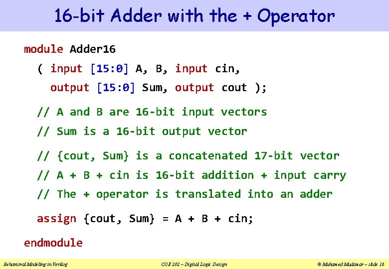 16 -bit Adder with the + Operator module Adder 16 ( input [15: 0]