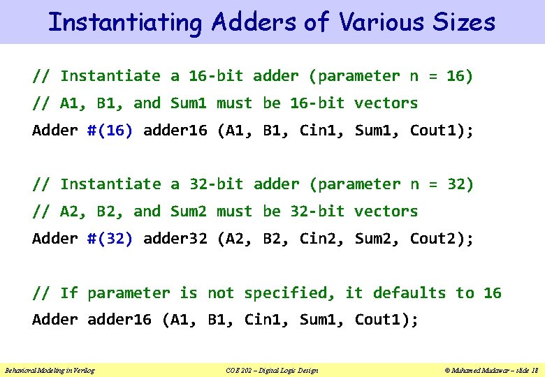 Instantiating Adders of Various Sizes // Instantiate a 16 -bit adder (parameter n =