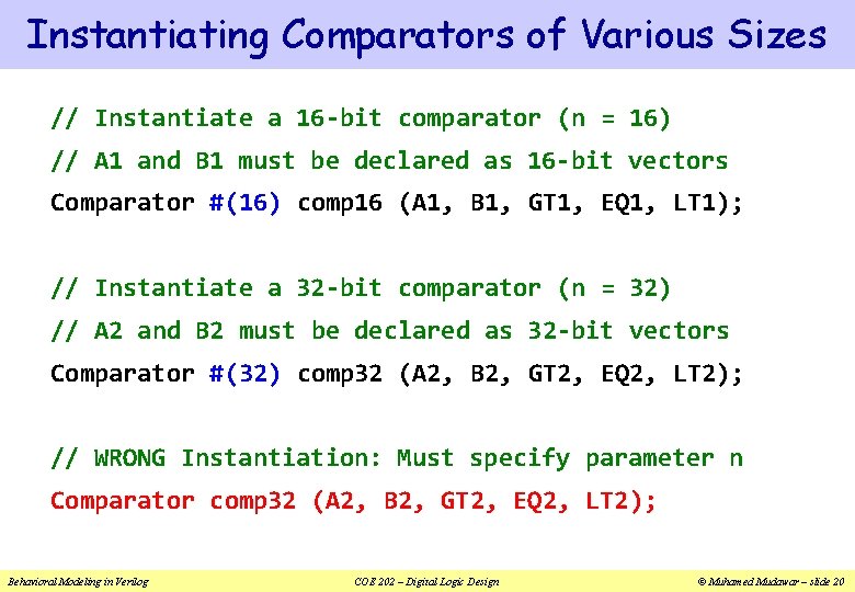 Instantiating Comparators of Various Sizes // Instantiate a 16 -bit comparator (n = 16)