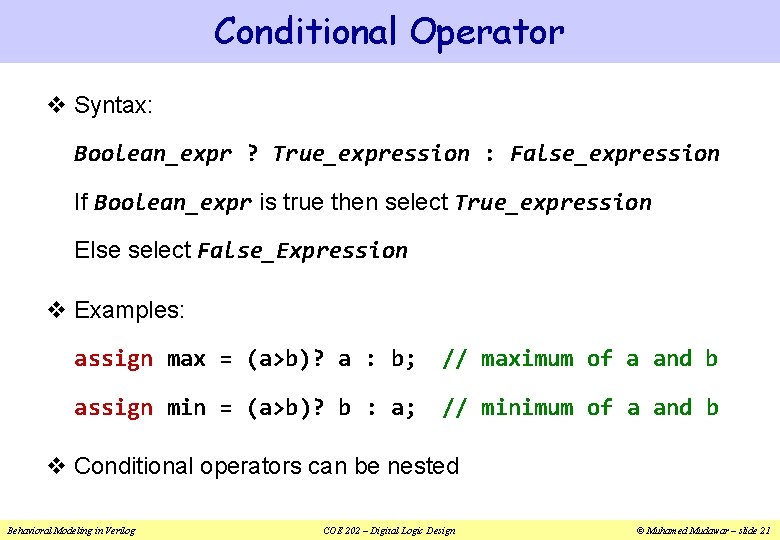 Conditional Operator v Syntax: Boolean_expr ? True_expression : False_expression If Boolean_expr is true then