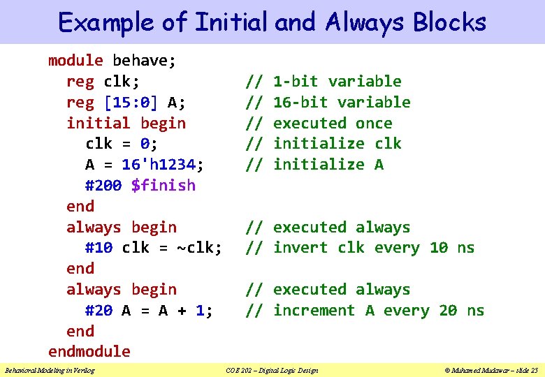 Example of Initial and Always Blocks module behave; reg clk; reg [15: 0] A;