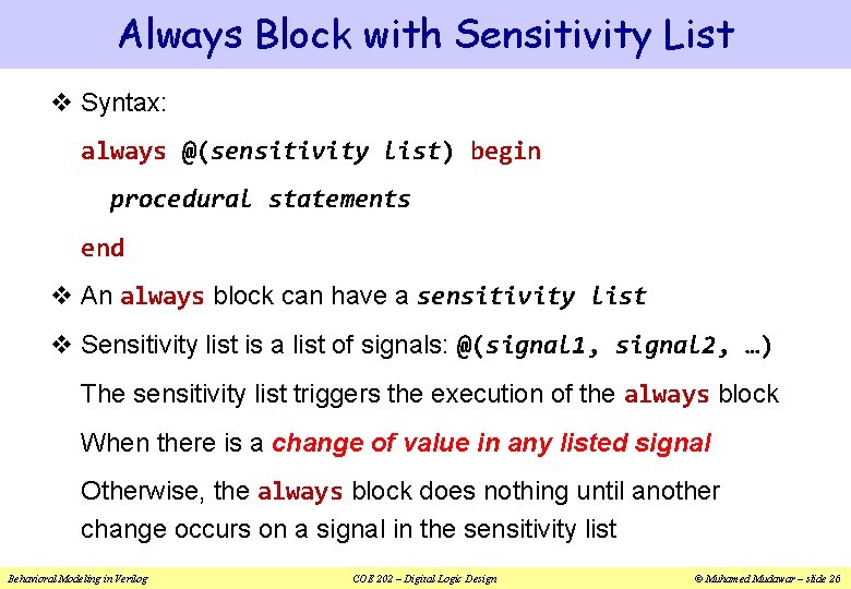 Always Block with Sensitivity List v Syntax: always @(sensitivity list) begin procedural statements end