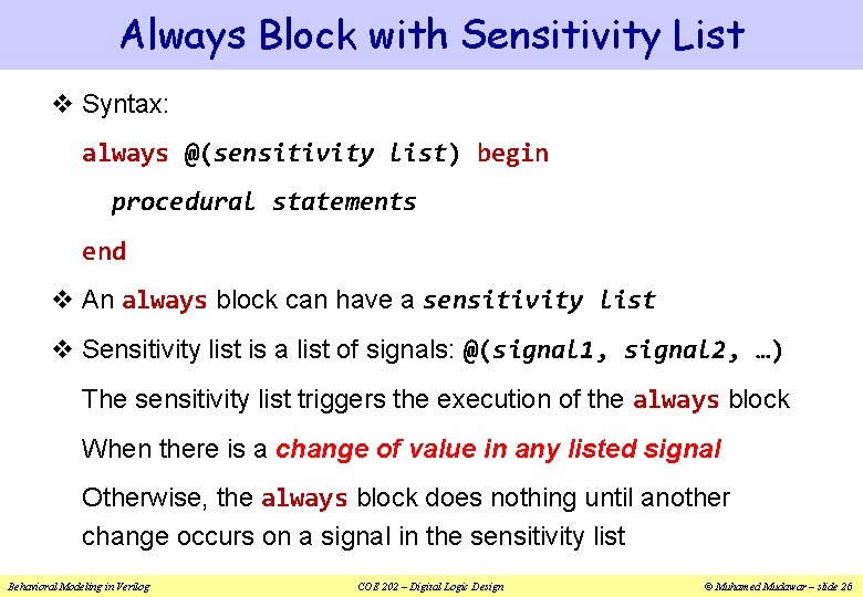 Always Block with Sensitivity List v Syntax: always @(sensitivity list) begin procedural statements end Always Block with Sensitivity List v Syntax: always @(sensitivity list) begin procedural statements end
