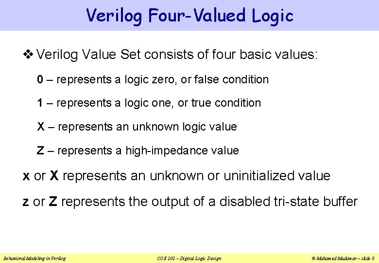 Verilog Four-Valued Logic v Verilog Value Set consists of four basic values: 0 –