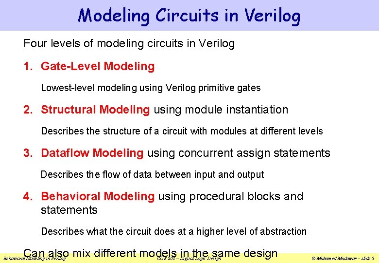 Modeling Circuits in Verilog Four levels of modeling circuits in Verilog 1. Gate-Level Modeling Modeling Circuits in Verilog Four levels of modeling circuits in Verilog 1. Gate-Level Modeling
