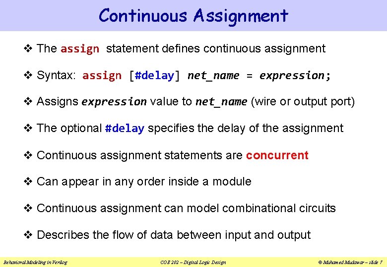 Continuous Assignment v The assign statement defines continuous assignment v Syntax: assign [#delay] net_name