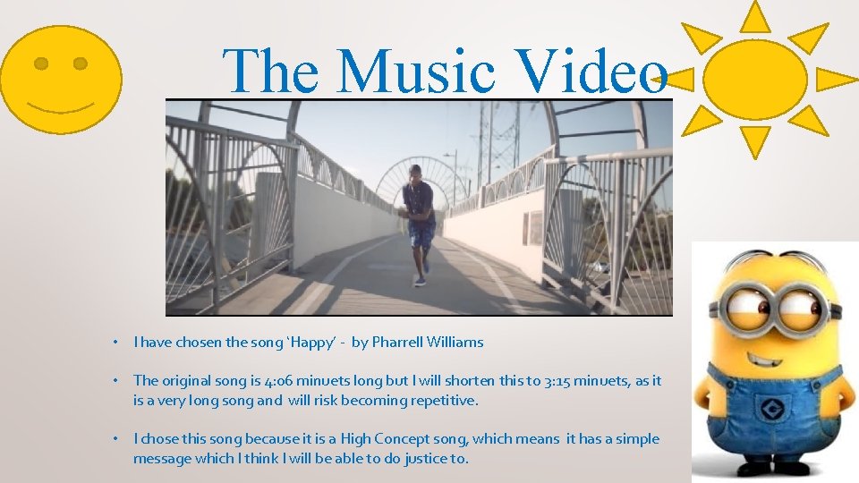 The Music Video • I have chosen the song ‘Happy’ - by Pharrell Williams