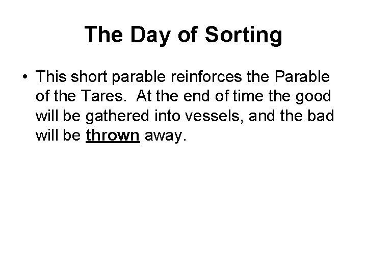 The Day of Sorting • This short parable reinforces the Parable of the Tares.