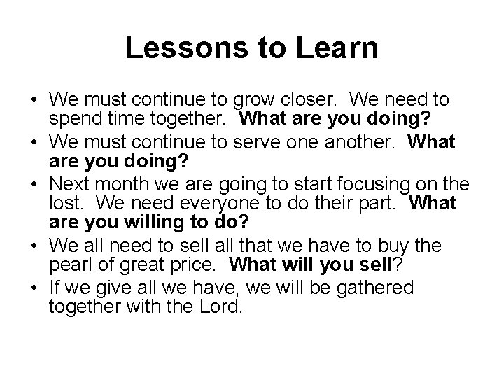 Lessons to Learn • We must continue to grow closer. We need to spend