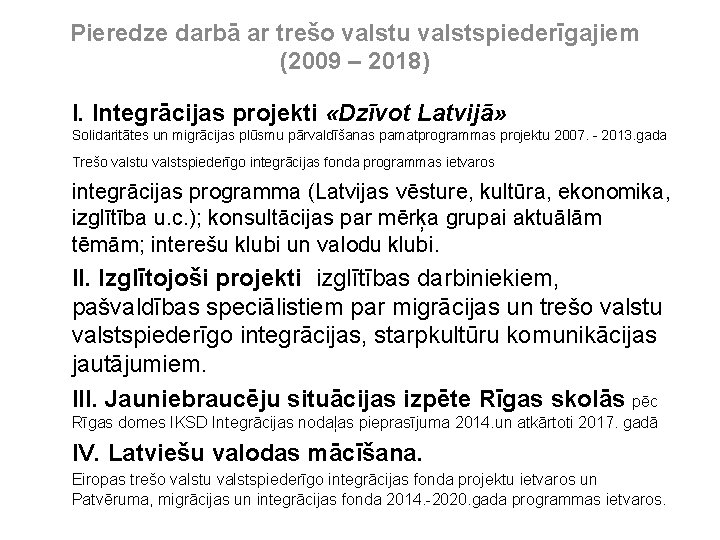 Pieredze darbā ar trešo valstu valstspiederīgajiem (2009 – 2018) I. Integrācijas projekti «Dzīvot Latvijā»