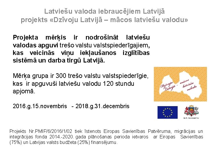 Latviešu valoda iebraucējiem Latvijā projekts «Dzīvoju Latvijā – mācos latviešu valodu» Projekta mērķis ir