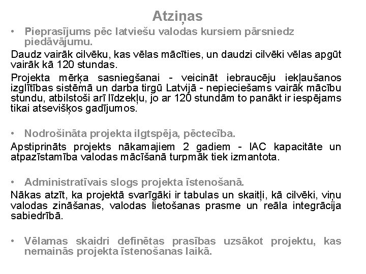 Atziņas • Pieprasījums pēc latviešu valodas kursiem pārsniedz piedāvājumu. Daudz vairāk cilvēku, kas vēlas