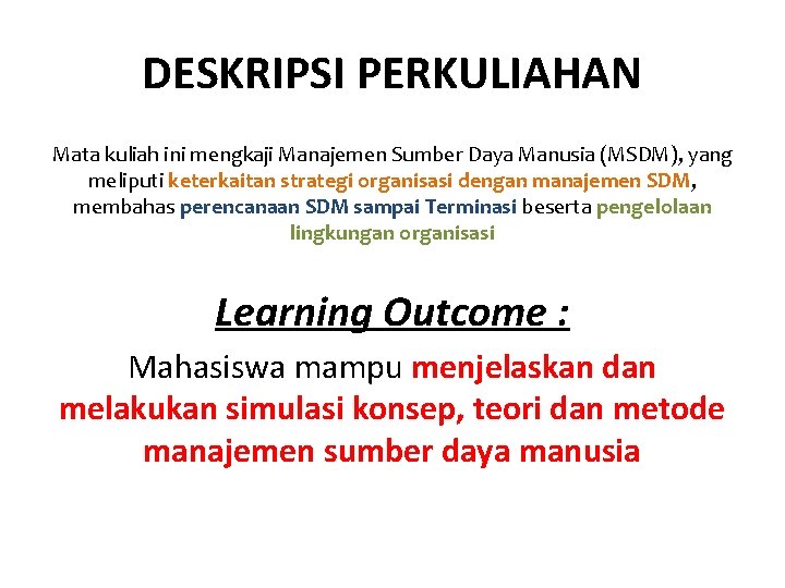 DESKRIPSI PERKULIAHAN Mata kuliah ini mengkaji Manajemen Sumber Daya Manusia (MSDM), yang meliputi keterkaitan