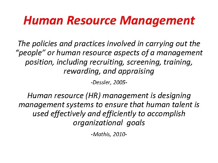 Human Resource Management The policies and practices involved in carrying out the “people” or