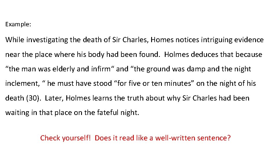 Example: While investigating the death of Sir Charles, Homes notices intriguing evidence near the