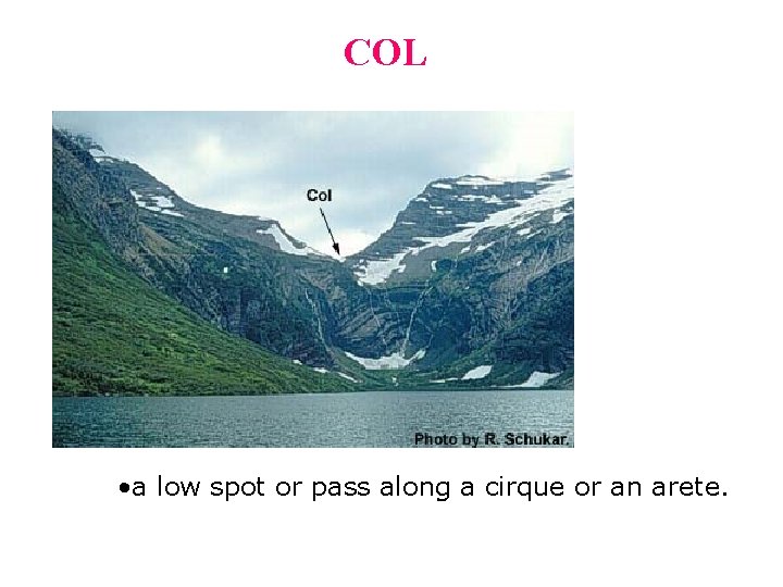 COL • a low spot or pass along a cirque or an arete. 