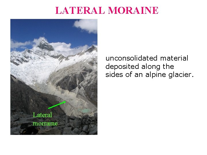 LATERAL MORAINE unconsolidated material deposited along the sides of an alpine glacier. Lateral morraine