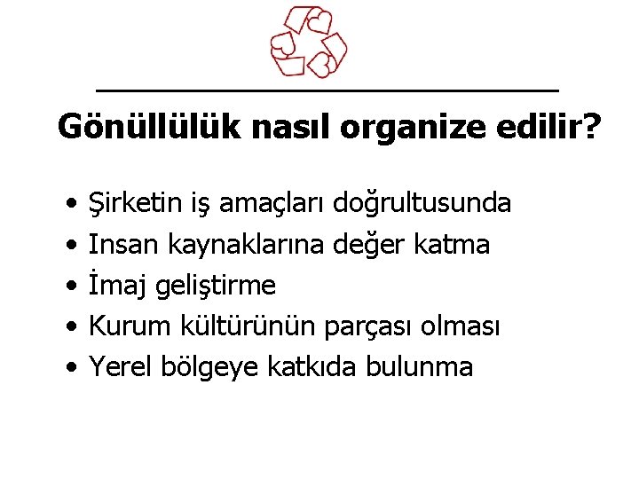 Gönüllülük nasıl organize edilir? • • • Şirketin iş amaçları doğrultusunda Insan kaynaklarına değer