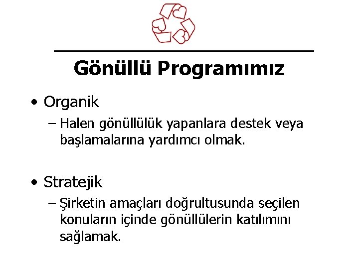 Gönüllü Programımız • Organik – Halen gönüllülük yapanlara destek veya başlamalarına yardımcı olmak. •