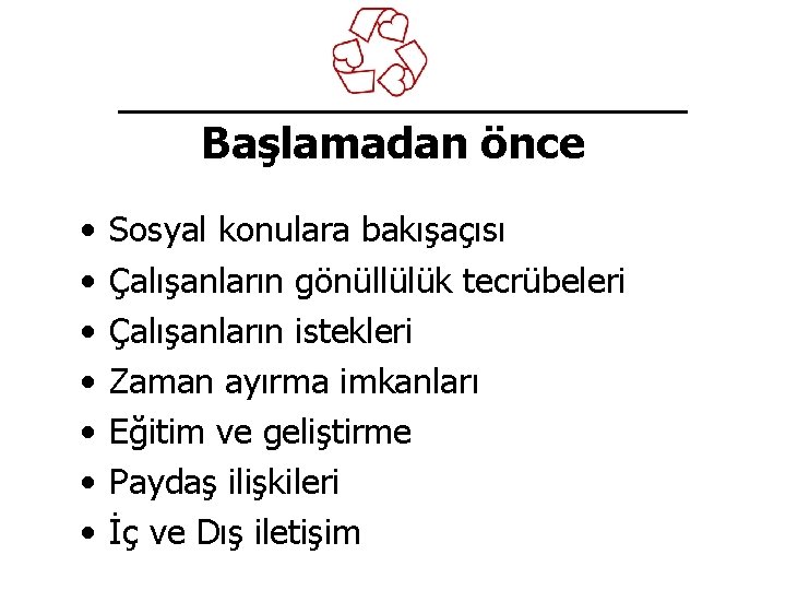 Başlamadan önce • • Sosyal konulara bakışaçısı Çalışanların gönüllülük tecrübeleri Çalışanların istekleri Zaman ayırma