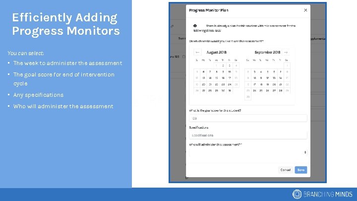 Efficiently Adding Progress Monitors You can select: • The week to administer the assessment