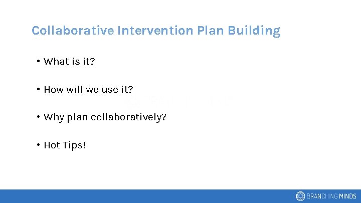 Collaborative Intervention Plan Building • What is it? • How will we use it?