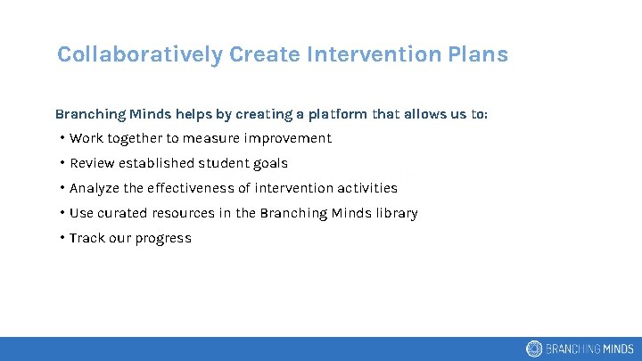 Collaboratively Create Intervention Plans Branching Minds helps by creating a platform that allows us