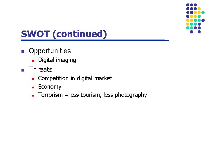 SWOT (continued) n Opportunities n n Digital imaging Threats n n n Competition in