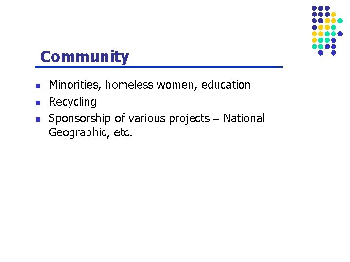 Community n n n Minorities, homeless women, education Recycling Sponsorship of various projects –