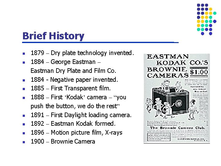 Brief History n n n n n 1879 – Dry plate technology invented. 1884
