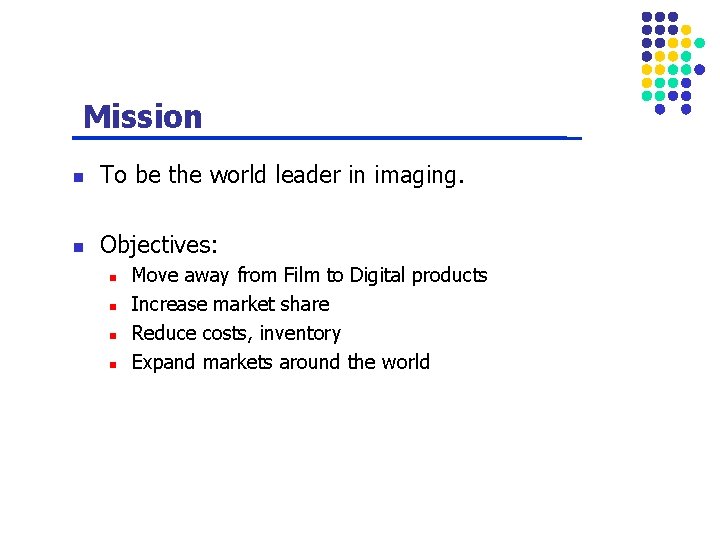 Mission n To be the world leader in imaging. n Objectives: n n Move