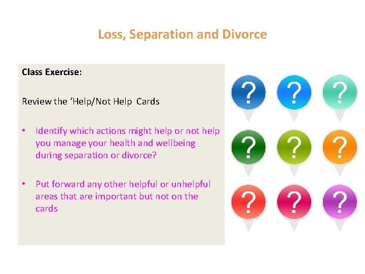 Loss, Separation and Divorce Class Exercise: Review the ‘Help/Not Help Cards • Identify which