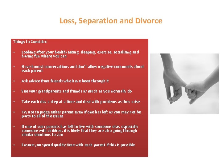 Loss, Separation and Divorce Things to Consider: • Looking after your health/eating, sleeping, exercise,