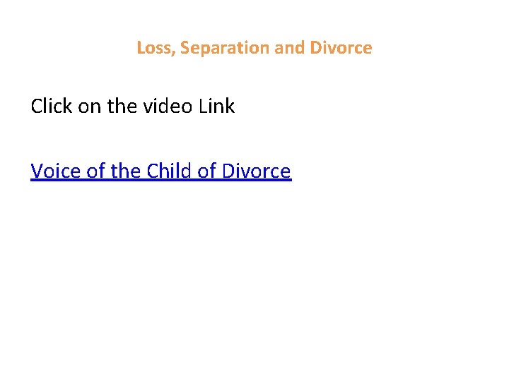 Loss, Separation and Divorce Click on the video Link Voice of the Child of