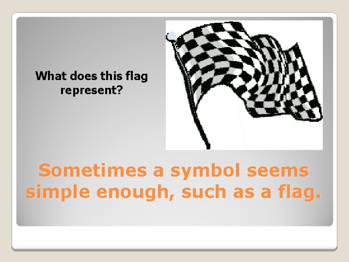 What does this flag represent? Sometimes a symbol seems simple enough, such as a