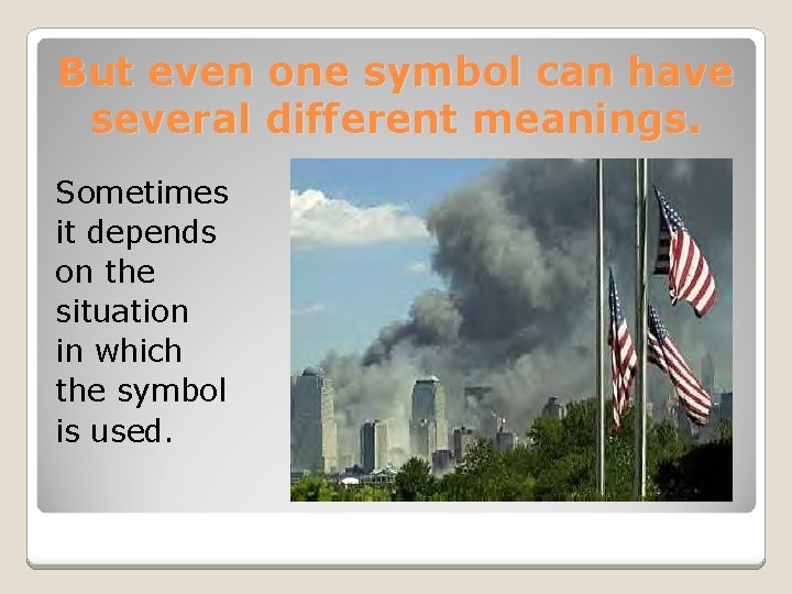 But even one symbol can have several different meanings. Sometimes it depends on the