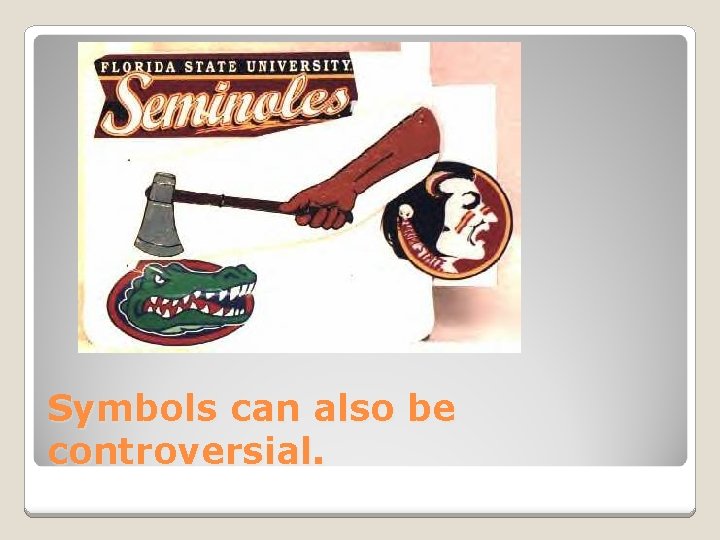 Symbols can also be controversial. 