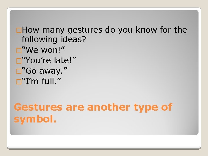 �How many gestures do you know for the following ideas? �“We won!” �“You’re late!”