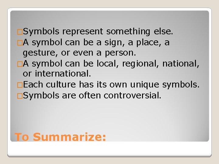 �Symbols represent something else. �A symbol can be a sign, a place, a gesture,